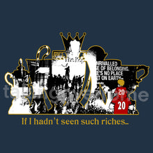 Load image into Gallery viewer, 10 days- If I Hadn’t Seen Such Riches Premier League T-shirt
