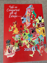 Load image into Gallery viewer, We’ve Conquered All of Europe Print